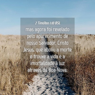 Picture 04 - 2 Timóteo 1:10 BSL - mas agora foi revelado pelo aparecimento de nosso - Bible Verse Picture