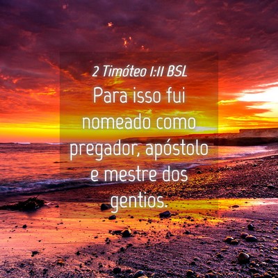 Picture 04 - 2 Timóteo 1:11 BSL - Para isso fui nomeado como pregador, apóstolo e - Bible Verse Picture