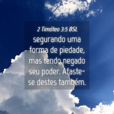 Picture 04 - 2 Timóteo 3:5 BSL - segurando uma forma de piedade, mas tendo negado - Bible Verse Picture