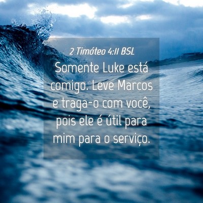 Picture 04 - 2 Timóteo 4:11 BSL - Somente Luke está comigo. Leve Marcos e traga-o - Bible Verse Picture