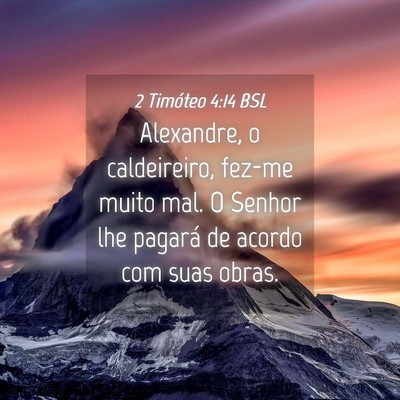 Picture 04 - 2 Timóteo 4:14 BSL - Alexandre, o caldeireiro, fez-me muito mal. O - Bible Verse Picture