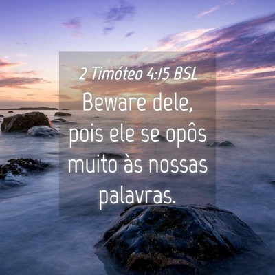 Picture 04 - 2 Timóteo 4:15 BSL - Beware dele, pois ele se opôs muito às nossas - Bible Verse Picture