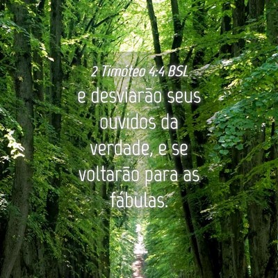 Picture 04 - 2 Timóteo 4:4 BSL - e desviarão seus ouvidos da verdade, e se - Bible Verse Picture
