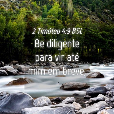 Picture 04 - 2 Timóteo 4:9 BSL - Be diligente para vir até mim em - Bible Verse Picture