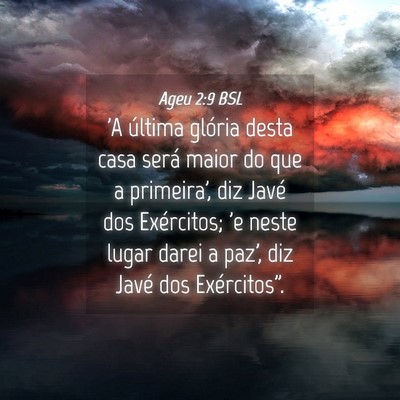 Picture 04 - Ageu 2:9 BSL - 'A última glória desta casa será maior do que - Bible Verse Picture