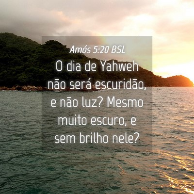 Picture 04 - Amós 5:20 BSL - O dia de Yahweh não será escuridão, e não - Bible Verse Picture