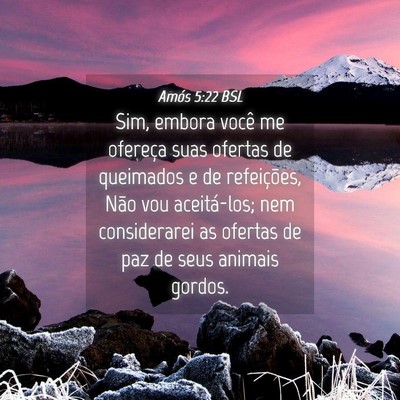 Picture 04 - Amós 5:22 BSL - Sim, embora você me ofereça suas ofertas de - Bible Verse Picture