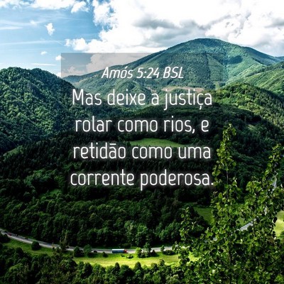 Picture 04 - Amós 5:24 BSL - Mas deixe a justiça rolar como rios, e retidão - Bible Verse Picture
