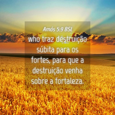 Picture 04 - Amós 5:9 BSL - who traz destruição súbita para os fortes, - Bible Verse Picture