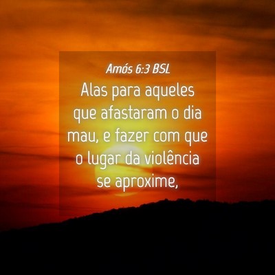 Picture 04 - Amós 6:3 BSL - Alas para aqueles que afastaram o dia mau, e - Bible Verse Picture