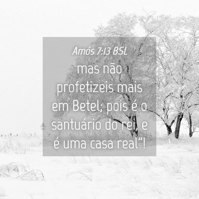Picture 04 - Amós 7:13 BSL - mas não profetizeis mais em Betel; pois é o - Bible Verse Picture