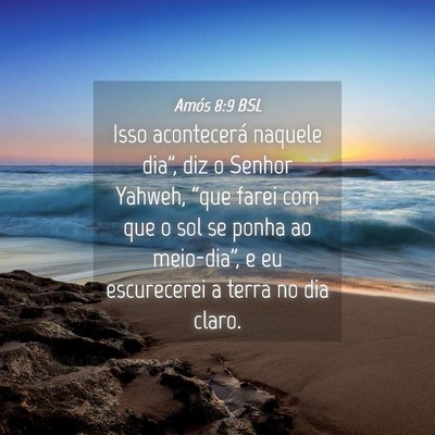 Picture 04 - Amós 8:9 BSL - Isso acontecerá naquele dia”, diz o Senhor - Bible Verse Picture