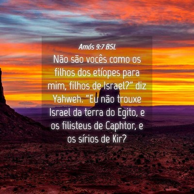 Picture 04 - Amós 9:7 BSL - Não são vocês como os filhos dos etíopes para - Bible Verse Picture