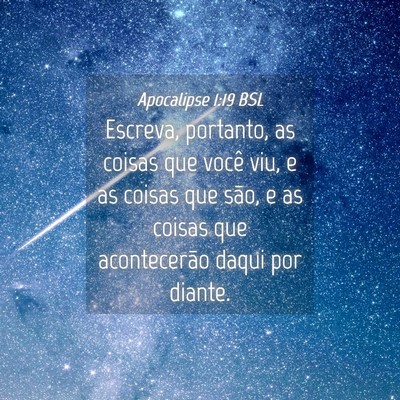 Picture 04 - Apocalipse 1:19 BSL - Escreva, portanto, as coisas que você viu, e as - Bible Verse Picture