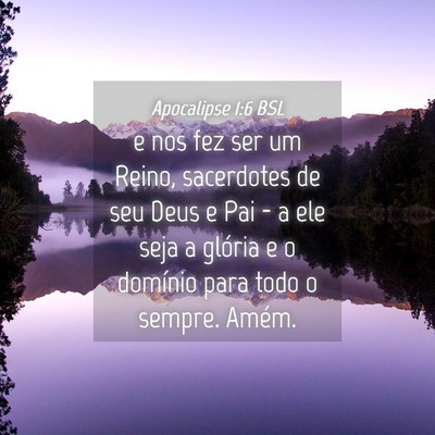 Picture 04 - Apocalipse 1:6 BSL - e nos fez ser um Reino, sacerdotes de seu Deus e - Bible Verse Picture