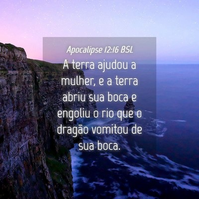 Picture 04 - Apocalipse 12:16 BSL - A terra ajudou a mulher, e a terra abriu sua boca - Bible Verse Picture