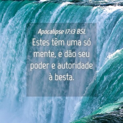 Picture 04 - Apocalipse 17:13 BSL - Estes têm uma só mente, e dão seu poder e - Bible Verse Picture
