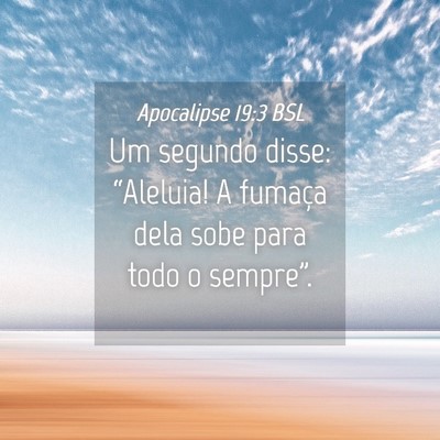 Picture 04 - Apocalipse 19:3 BSL - Um segundo disse: “Aleluia! A fumaça dela sobe - Bible Verse Picture