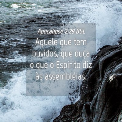 Picture 04 - Apocalipse 2:29 BSL - Aquele que tem ouvidos, que ouça o que o - Bible Verse Picture