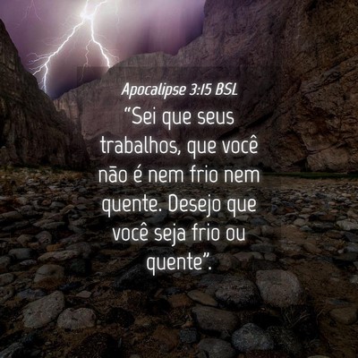 Picture 04 - Apocalipse 3:15 BSL - “Sei que seus trabalhos, que você não é nem - Bible Verse Picture