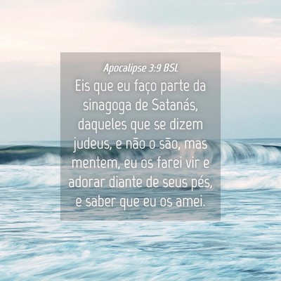 Picture 04 - Apocalipse 3:9 BSL - Eis que eu faço parte da sinagoga de Satanás, - Bible Verse Picture