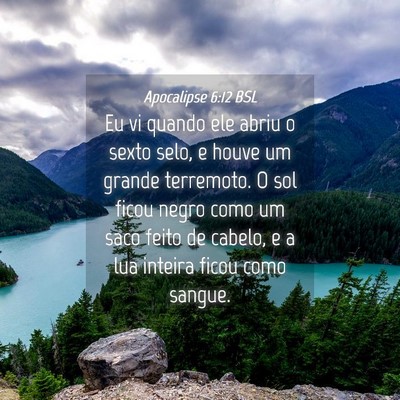 Picture 04 - Apocalipse 6:12 BSL - Eu vi quando ele abriu o sexto selo, e houve um - Bible Verse Picture