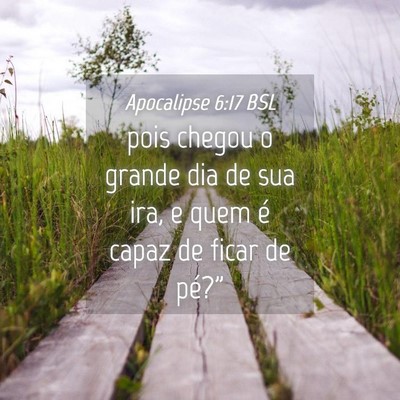 Picture 04 - Apocalipse 6:17 BSL - pois chegou o grande dia de sua ira, e quem é - Bible Verse Picture