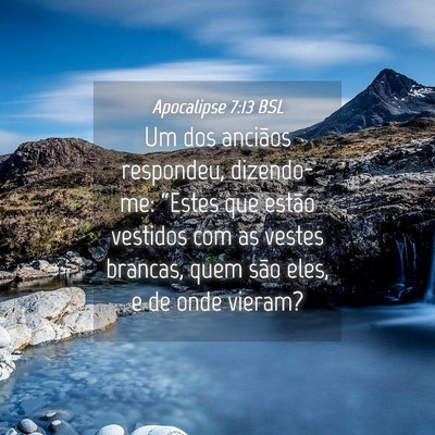 Picture 04 - Apocalipse 7:13 BSL - Um dos anciãos respondeu, dizendo-me: “Estes - Bible Verse Picture