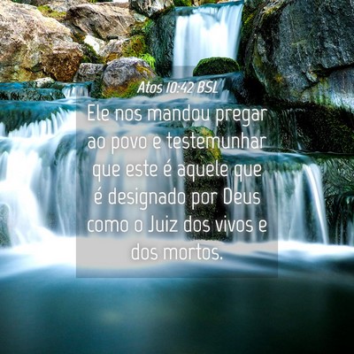 Picture 04 - Atos 10:42 BSL - Ele nos mandou pregar ao povo e testemunhar que - Bible Verse Picture