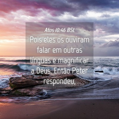 Picture 04 - Atos 10:46 BSL - Pois eles os ouviram falar em outras línguas e - Bible Verse Picture