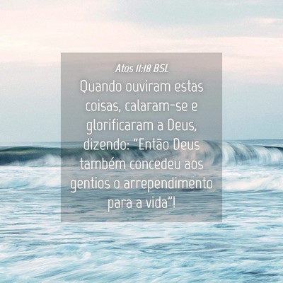 Picture 04 - Atos 11:18 BSL - Quando ouviram estas coisas, calaram-se e - Bible Verse Picture