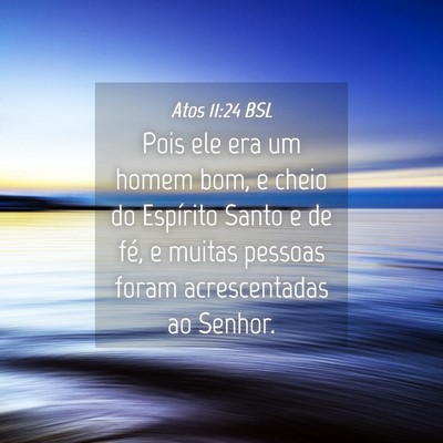 Picture 04 - Atos 11:24 BSL - Pois ele era um homem bom, e cheio do Espírito - Bible Verse Picture