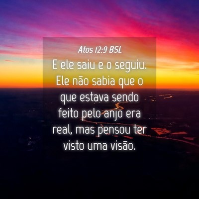 Picture 04 - Atos 12:9 BSL - E ele saiu e o seguiu. Ele não sabia que o que - Bible Verse Picture