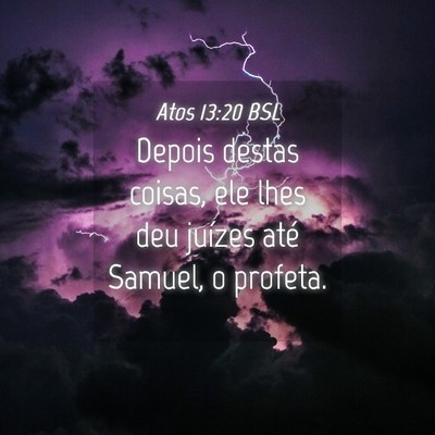 Picture 04 - Atos 13:20 BSL - Depois destas coisas, ele lhes deu juízes até - Bible Verse Picture