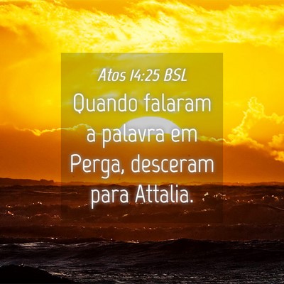 Picture 04 - Atos 14:25 BSL - Quando falaram a palavra em Perga, desceram para - Bible Verse Picture