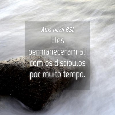 Picture 04 - Atos 14:28 BSL - Eles permaneceram ali com os discípulos por - Bible Verse Picture