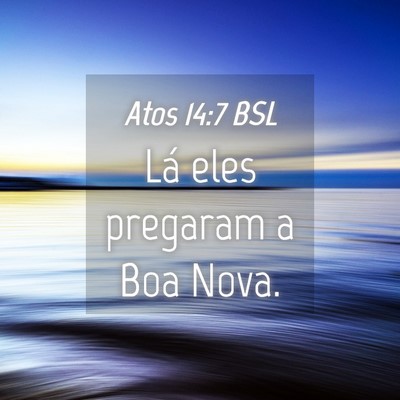 Picture 04 - Atos 14:7 BSL - Lá eles pregaram a Boa - Bible Verse Picture