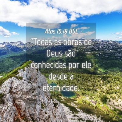 Picture 04 - Atos 15:18 BSL - “Todas as obras de Deus são conhecidas por ele - Bible Verse Picture