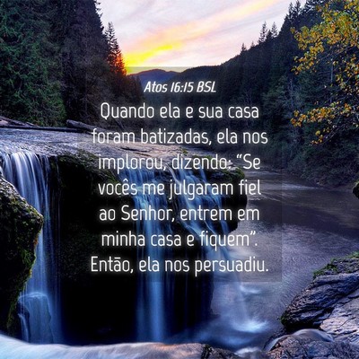 Picture 04 - Atos 16:15 BSL - Quando ela e sua casa foram batizadas, ela nos - Bible Verse Picture