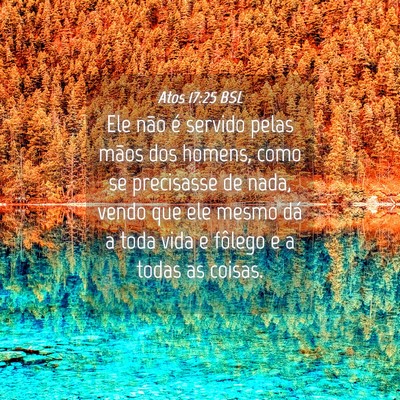 Picture 04 - Atos 17:25 BSL - Ele não é servido pelas mãos dos homens, como - Bible Verse Picture