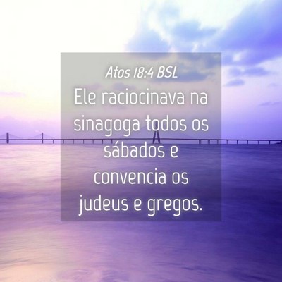 Picture 04 - Atos 18:4 BSL - Ele raciocinava na sinagoga todos os sábados e - Bible Verse Picture