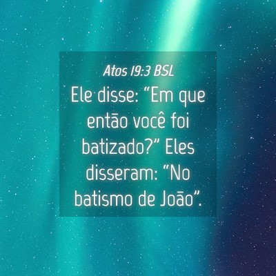 Picture 04 - Atos 19:3 BSL - Ele disse: “Em que então você foi - Bible Verse Picture