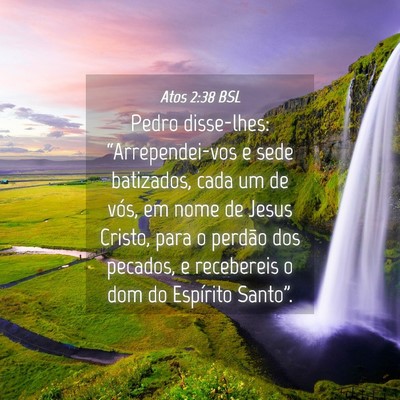 Picture 04 - Atos 2:38 BSL - Pedro disse-lhes: “Arrependei-vos e sede - Bible Verse Picture