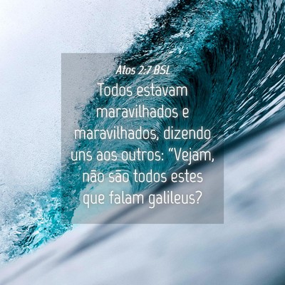 Picture 04 - Atos 2:7 BSL - Todos estavam maravilhados e maravilhados, - Bible Verse Picture