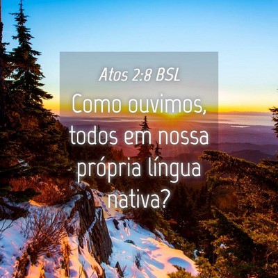 Picture 04 - Atos 2:8 BSL - Como ouvimos, todos em nossa própria língua - Bible Verse Picture