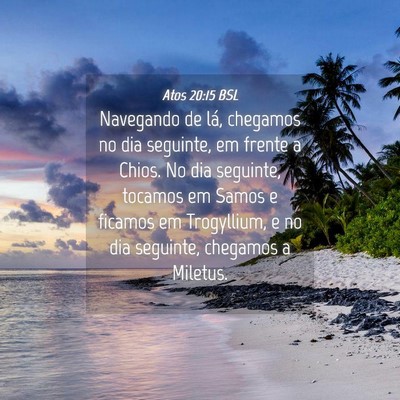 Picture 04 - Atos 20:15 BSL - Navegando de lá, chegamos no dia seguinte, em - Bible Verse Picture