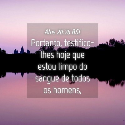 Picture 04 - Atos 20:26 BSL - Portanto, testifico-lhes hoje que estou limpo do - Bible Verse Picture