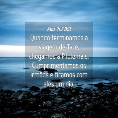 Picture 04 - Atos 21:7 BSL - Quando terminamos a viagem de Tyre, chegamos a - Bible Verse Picture