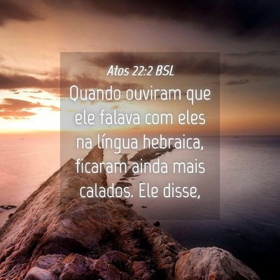 Picture 04 - Atos 22:2 BSL - Quando ouviram que ele falava com eles na língua - Bible Verse Picture