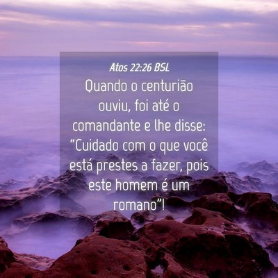 Picture 04 - Atos 22:26 BSL - Quando o centurião ouviu, foi até o comandante - Bible Verse Picture